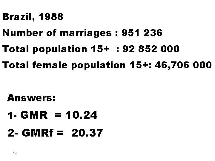 Brazil, 1988 Number of marriages : 951 236 Total population 15+ : 92 852