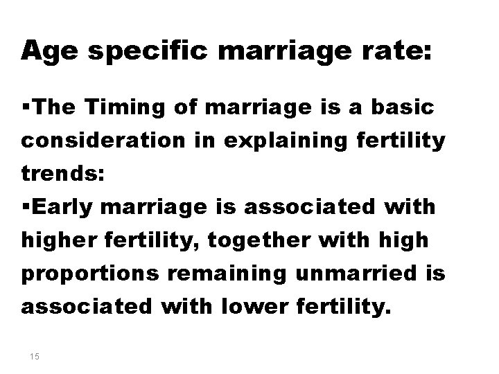 Age specific marriage rate: §The Timing of marriage is a basic consideration in explaining