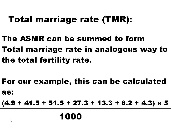 Total marriage rate (TMR): The ASMR can be summed to form Total marriage rate