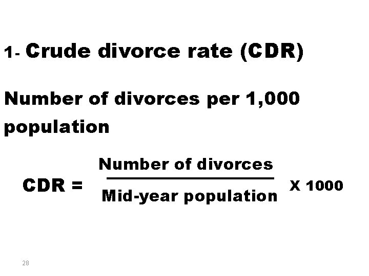 1 - Crude divorce rate (CDR) Number of divorces per 1, 000 population CDR