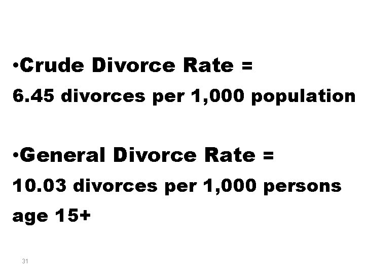  • Crude Divorce Rate = 6. 45 divorces per 1, 000 population •