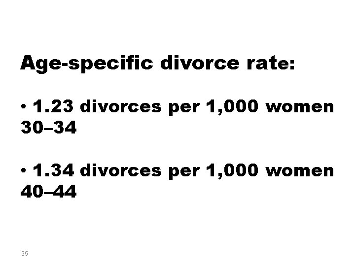 Age-specific divorce rate: • 1. 23 divorces per 1, 000 women 30– 34 •