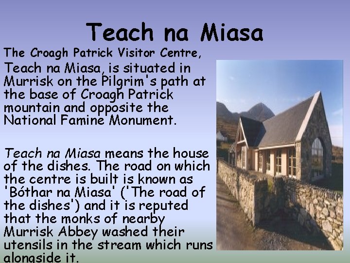 Teach na Miasa The Croagh Patrick Visitor Centre, Teach na Miasa, is situated in
