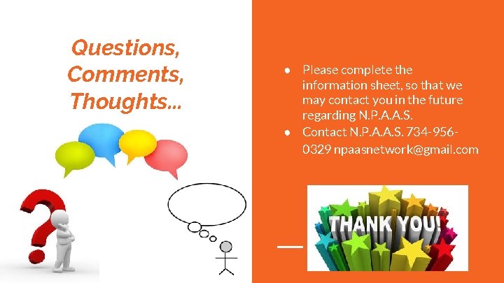 Questions, Comments, Thoughts. . . ● Please complete the information sheet, so that we