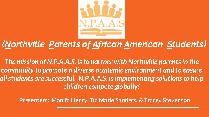 (Northville Parents of African American Students) The mission of N. P. A. A. S.