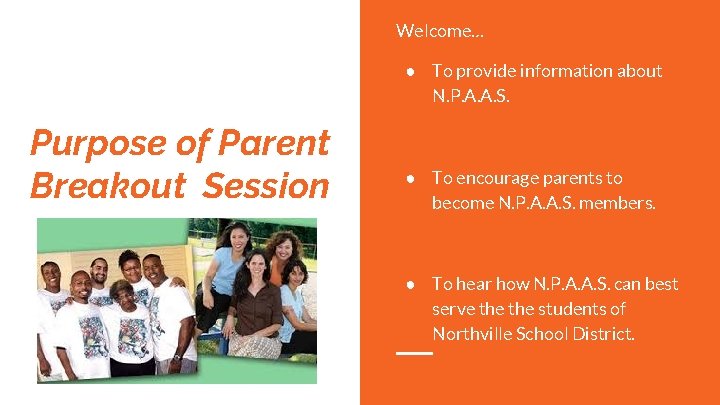 Welcome… ● To provide information about N. P. A. A. S. Purpose of Parent