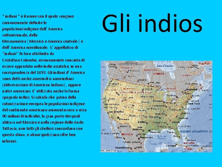 “ indiani “ è il nome con il quale vengono comunemente definite le popolazioni