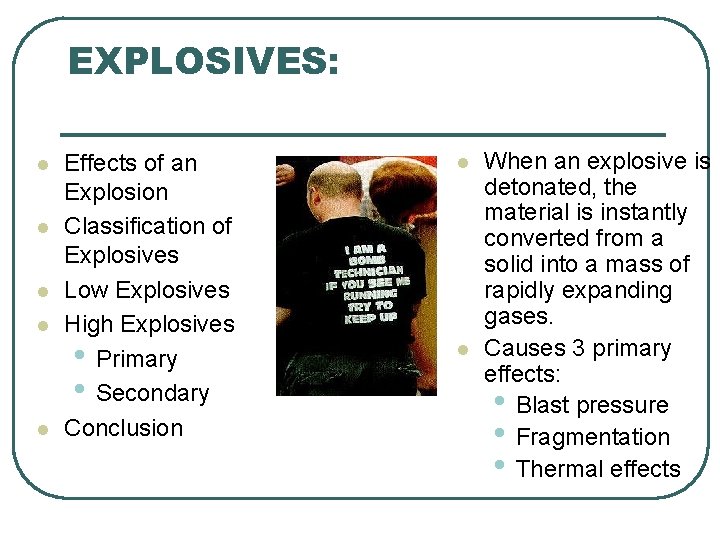 EXPLOSIVES: l l l Effects of an Explosion Classification of Explosives Low Explosives High