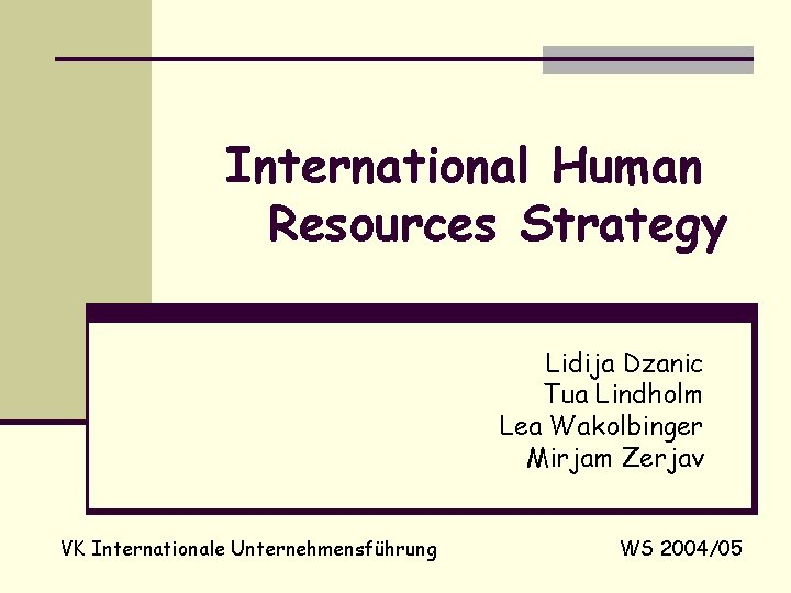 International Human Resources Strategy Lidija Dzanic Tua Lindholm Lea Wakolbinger Mirjam Zerjav VK Internationale