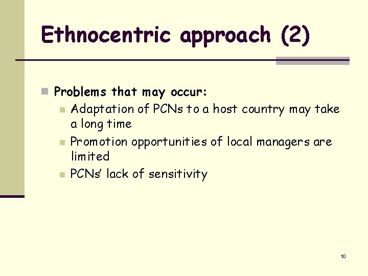 Ethnocentric approach (2) n Problems that may occur: n n n Adaptation of PCNs