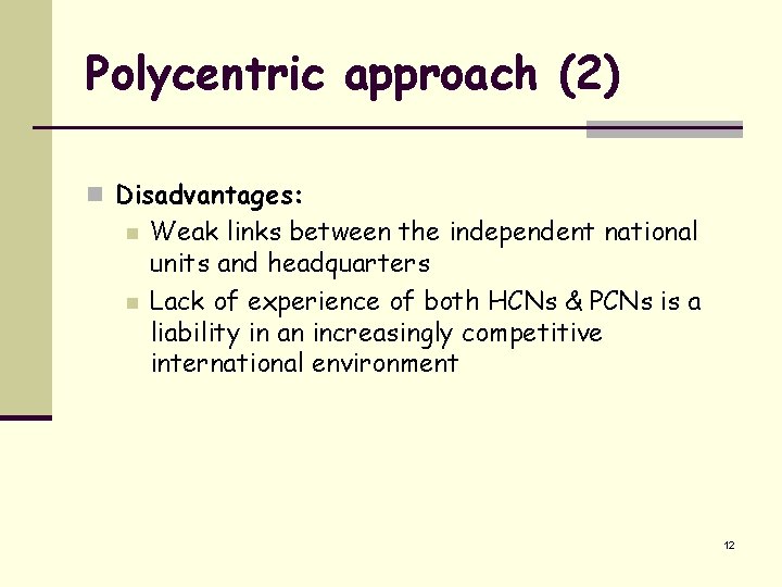 Polycentric approach (2) n Disadvantages: n n Weak links between the independent national units