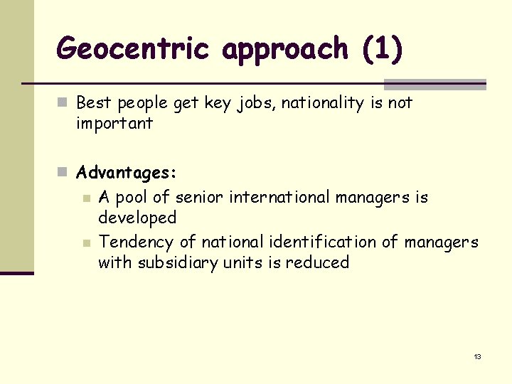 Geocentric approach (1) n Best people get key jobs, nationality is not important n