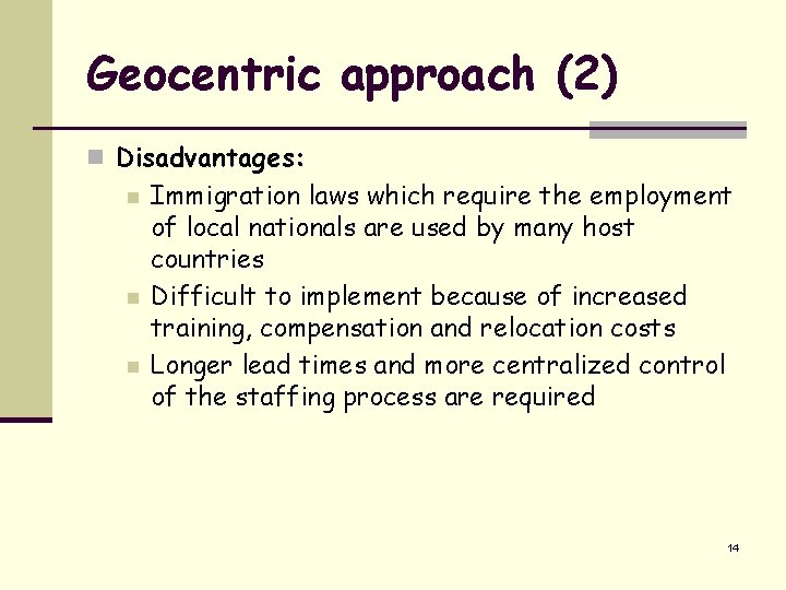Geocentric approach (2) n Disadvantages: n n n Immigration laws which require the employment