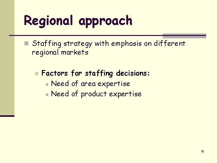 Regional approach n Staffing strategy with emphasis on different regional markets n Factors for