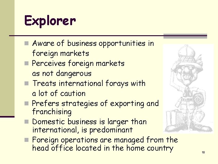 Explorer n Aware of business opportunities in n n foreign markets Perceives foreign markets