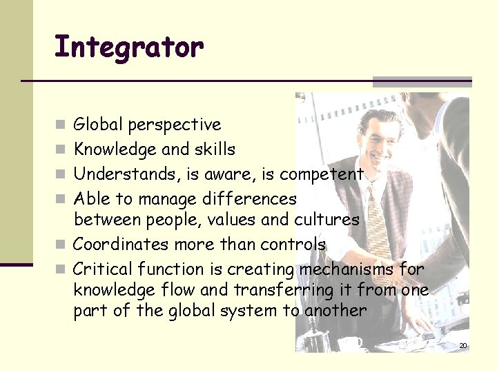Integrator n Global perspective n Knowledge and skills n Understands, is aware, is competent