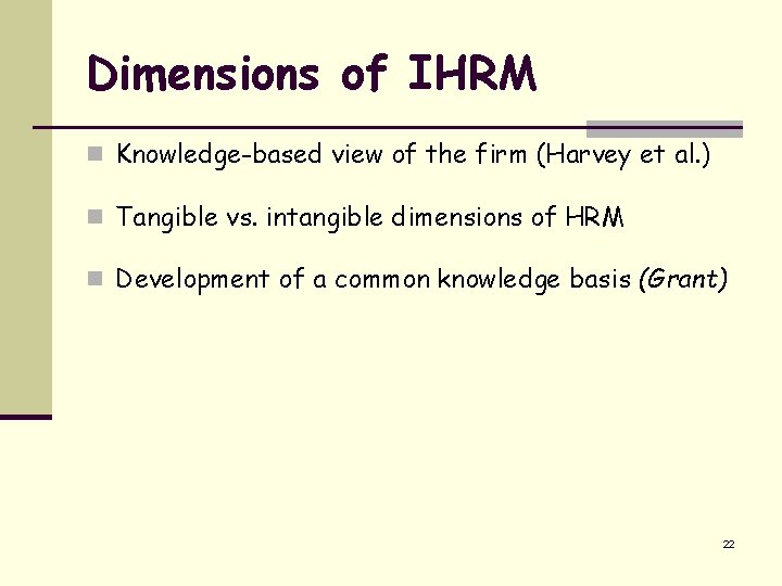 Dimensions of IHRM n Knowledge-based view of the firm (Harvey et al. ) n