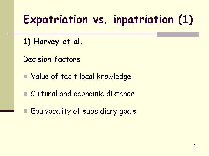 Expatriation vs. inpatriation (1) 1) Harvey et al. Decision factors n Value of tacit