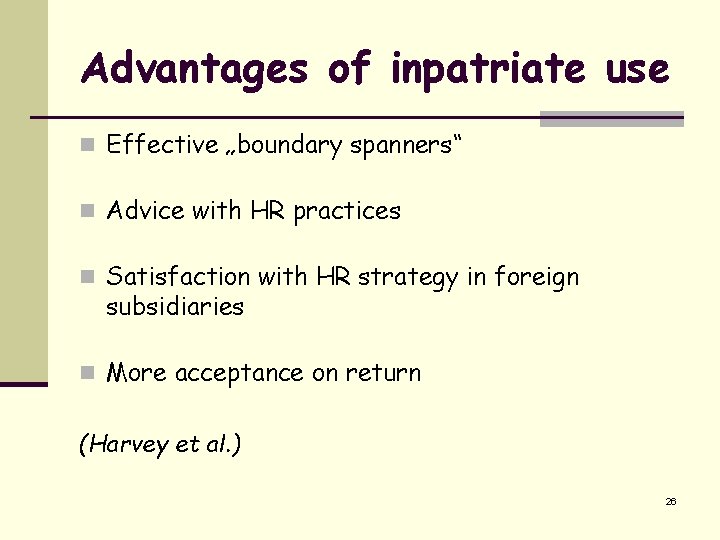 Advantages of inpatriate use n Effective „boundary spanners“ n Advice with HR practices n