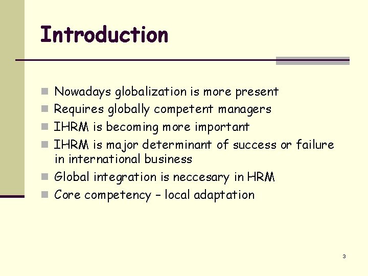 Introduction n Nowadays globalization is more present n Requires globally competent managers n IHRM
