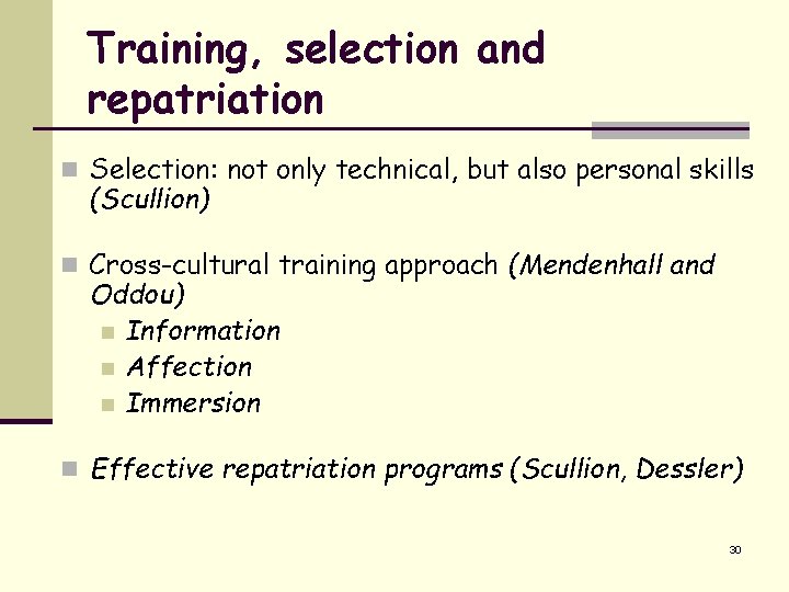 Training, selection and repatriation n Selection: not only technical, but also personal skills (Scullion)