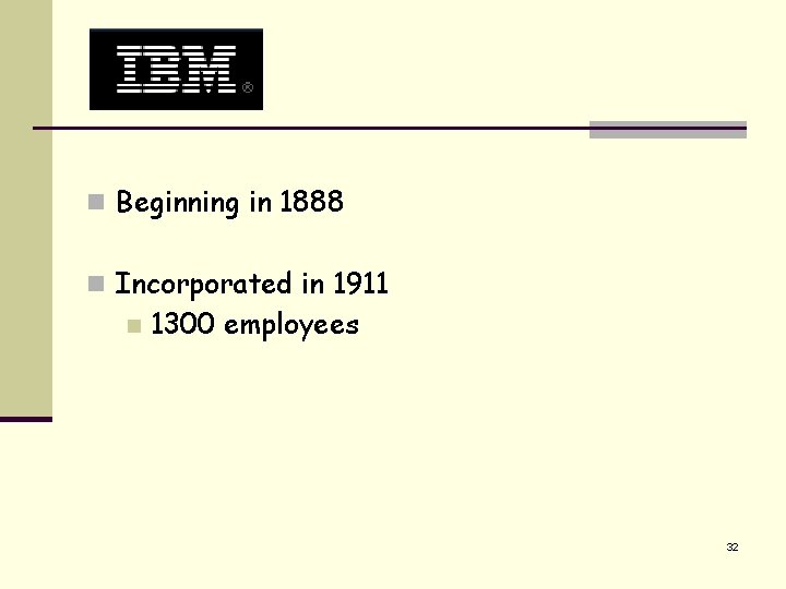 n Beginning in 1888 n Incorporated in 1911 n 1300 employees 32 