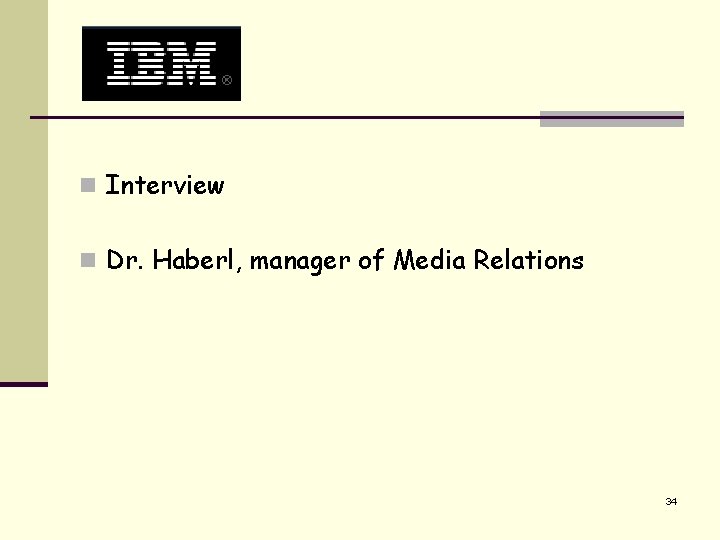 n Interview n Dr. Haberl, manager of Media Relations 34 