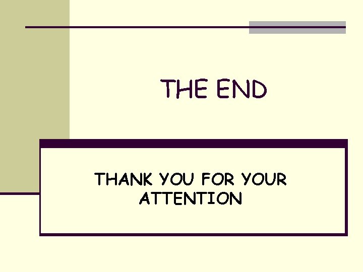 THE END THANK YOU FOR YOUR ATTENTION 