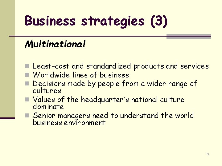 Business strategies (3) Multinational n Least-cost and standardized products and services n Worldwide lines