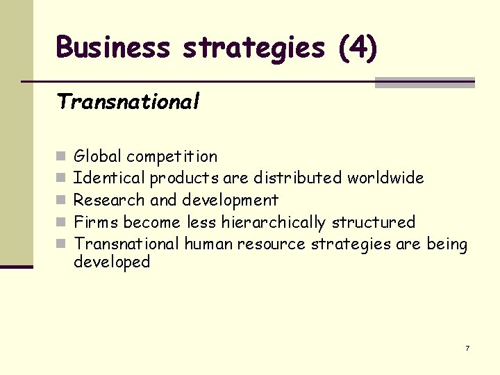 Business strategies (4) Transnational n n n Global competition Identical products are distributed worldwide