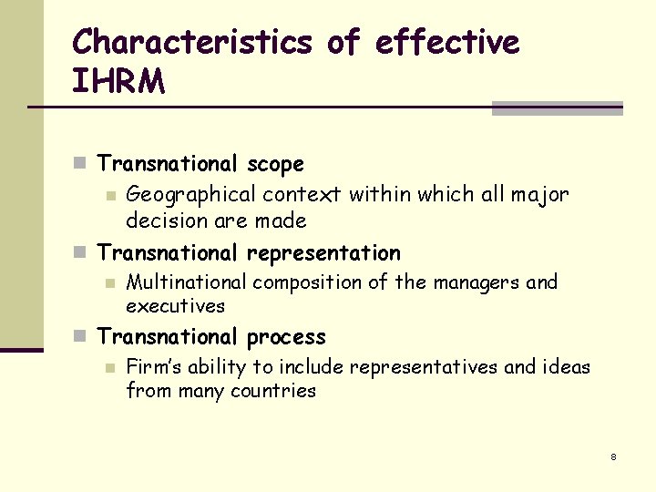 Characteristics of effective IHRM n Transnational scope Geographical context within which all major decision