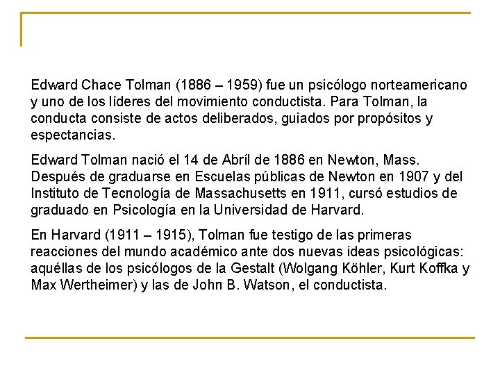 Edward Chace Tolman (1886 – 1959) fue un psicólogo norteamericano y uno de los