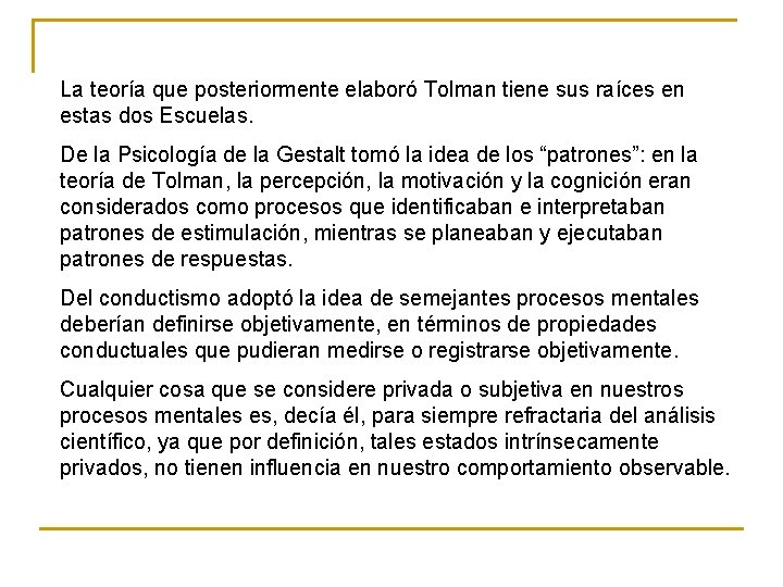 La teoría que posteriormente elaboró Tolman tiene sus raíces en estas dos Escuelas. De