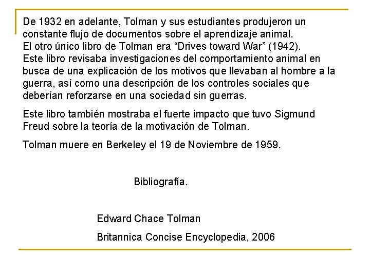 De 1932 en adelante, Tolman y sus estudiantes produjeron un constante flujo de documentos