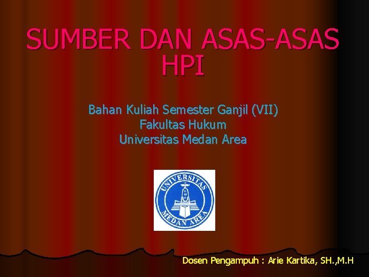 SUMBER DAN ASAS-ASAS HPI Bahan Kuliah Semester Ganjil (VII) Fakultas Hukum Universitas Medan Area