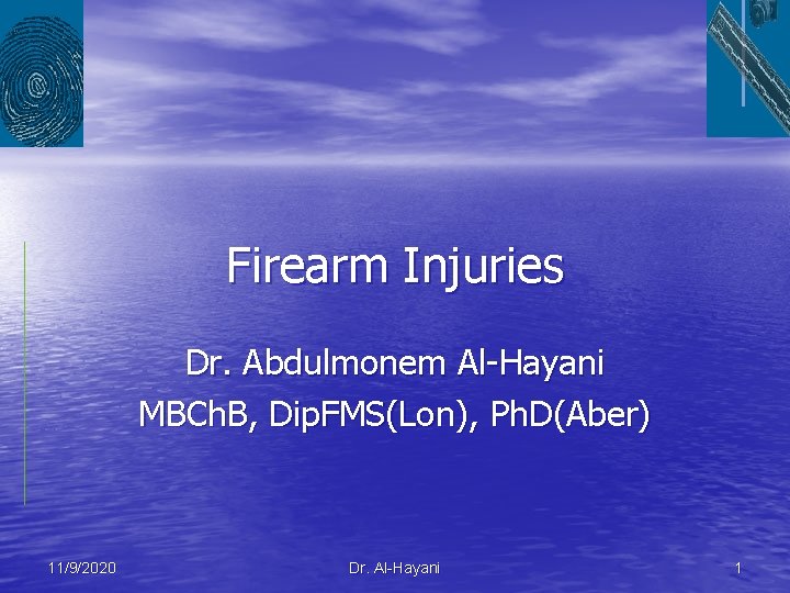 Firearm Injuries Dr. Abdulmonem Al-Hayani MBCh. B, Dip. FMS(Lon), Ph. D(Aber) 11/9/2020 Dr. Al-Hayani