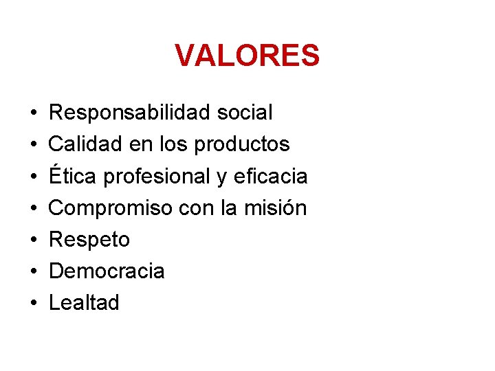 VALORES • • Responsabilidad social Calidad en los productos Ética profesional y eficacia Compromiso