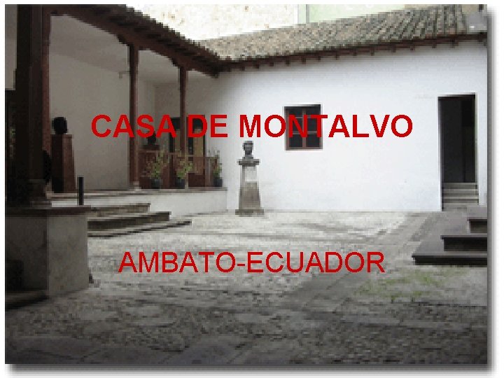 CASA DE MONTALVO AMBATO-ECUADOR CASA DE MONTALVO AMBATO-ECUADOR