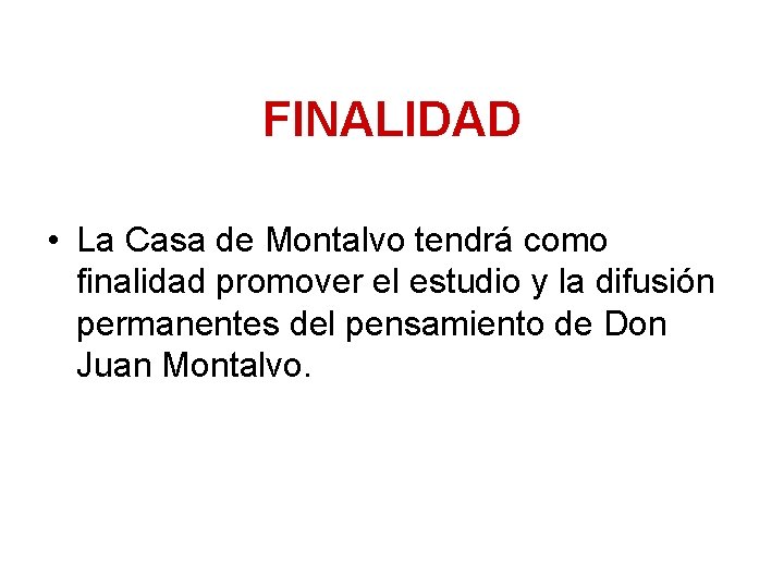 FINALIDAD • La Casa de Montalvo tendrá como finalidad promover el estudio y la