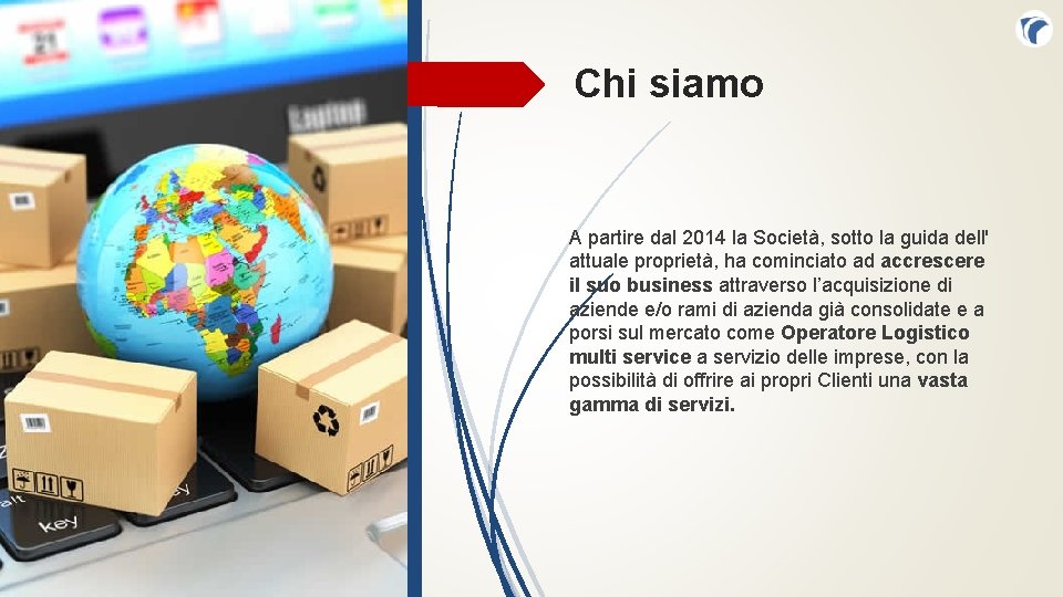 Chi siamo A partire dal 2014 la Società, sotto la guida dell' attuale proprietà,
