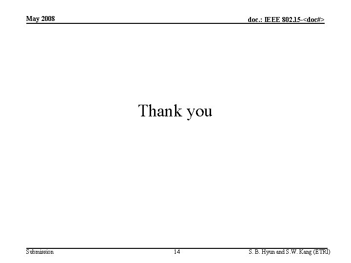 May 2008 doc. : IEEE 802. 15 -<doc#> Thank you Submission 14 S. B.