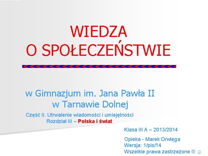 WIEDZA O SPOŁECZEŃSTWIE w Gimnazjum im. Jana Pawła II w Tarnawie Dolnej Część II.