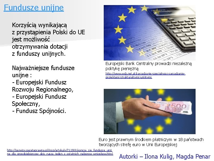 Fundusze unijne Korzyścią wynikającą z przystąpienia Polski do UE jest możliwość otrzymywania dotacji z