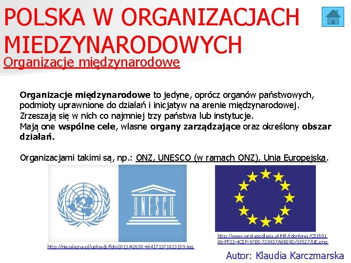 POLSKA W ORGANIZACJACH MIEDZYNARODOWYCH Organizacje międzynarodowe to jedyne, oprócz organów państwowych, podmioty uprawnione do