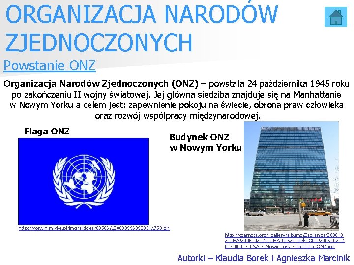 ORGANIZACJA NARODÓW ZJEDNOCZONYCH Powstanie ONZ Organizacja Narodów Zjednoczonych (ONZ) – powstała 24 października 1945