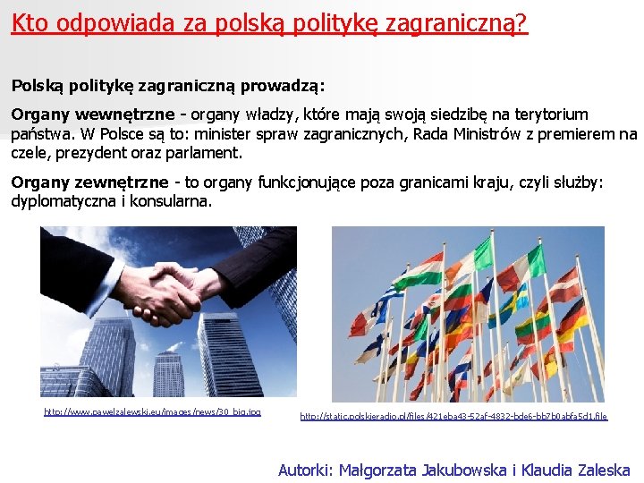 Kto odpowiada za polską politykę zagraniczną? Polską politykę zagraniczną prowadzą: Organy wewnętrzne - organy