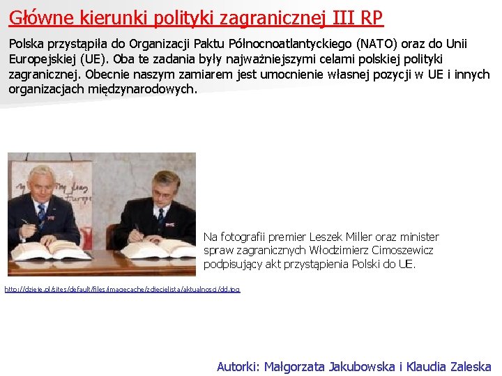 Główne kierunki polityki zagranicznej III RP Polska przystąpiła do Organizacji Paktu Północnoatlantyckiego (NATO) oraz