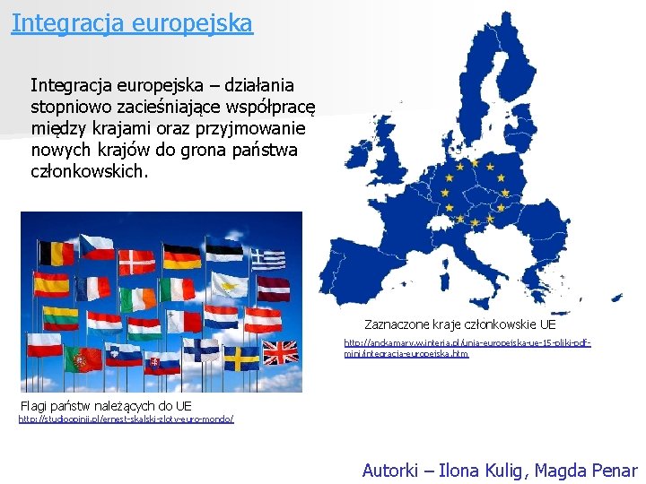 Integracja europejska – działania stopniowo zacieśniające współpracę między krajami oraz przyjmowanie nowych krajów do