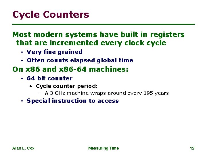 Cycle Counters Most modern systems have built in registers that are incremented every clock