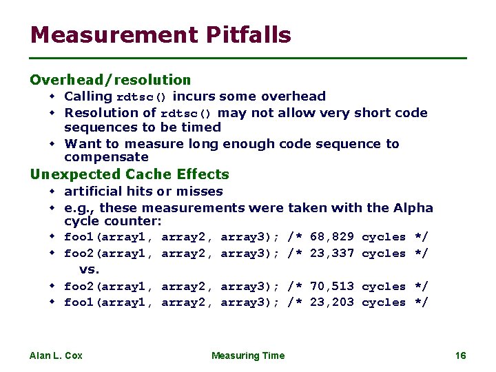 Measurement Pitfalls Overhead/resolution w Calling rdtsc() incurs some overhead w Resolution of rdtsc() may